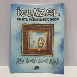 Iguazel. Un diya enzetó lo suyo viache – Félix Rivas & David Angulo